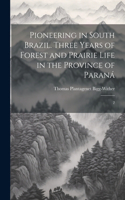 Pioneering in South Brazil. Three Years of Forest and Prairie Life in the Province of Paraná