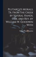 Plutarch's Morals. Tr. From the Greek by Several Hands. Cor. and rev. by William W. Goodwin ... With