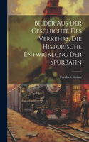 Bilder aus der Geschichte des Verkehrs, die historische Entwicklung der Spurbahn