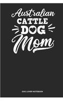 Dog Lover Notebook: Lined Log Book For Dog Owner And Cattle Dog Lover: Cattle Dog Journal Australian Mom Gift