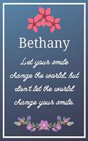 Bethany Let your smile change the world, but don't let the world change your smile.