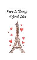 Paris Is Always A Good Idea: Blank Lined Notebook Journal & Planner - Funny Paris Vintage Eiffel Tower for girls Gift