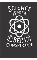 Notebook 6x9 120 Pages: College Ruled Science Is Not A Liberal Conspiracy