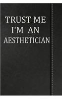 Trust Me I'm an Aesthetician: Journal Lined Paper Notebook 120 Pages 6x9