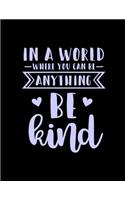 In a World Where You Can Be Anything Be Kind