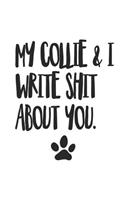 My Collie and I Write Shit About You