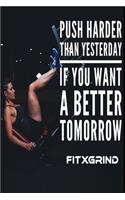 Push Harder Than Yesterday If You Want A Better Tomorrow FITXGRIND