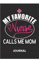 My Favorite Nurse Calls Me Mom - Journal: Great Gift For Mom Journal/Proud Mom Of Nurse/ Mom Appreciation Journal/Blank Lined Journal Notebooks