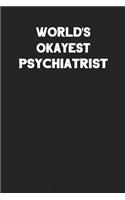 World's Okayest Psychiatrist: Blank Lined Career Notebook Journal