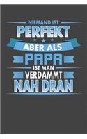 Niemand Ist Perfekt Aber Als Papa Ist Man Verdammt Nah Dran: Punktiertes Notizbuch mit 120 Seiten zum festhalten für Notizen aller Art