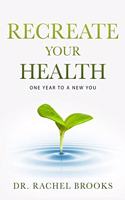 Recreate Your Health: One Year to a New You