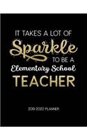 It Takes A Lot Of Sparkle To Be A Elementary School Teacher 2019-2020 Planner: Dated Weekly Lesson Planner with Calendar & Vertical Days