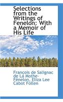 Selections from the Writings of Fenelon: With a Memoir of His Life