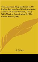 The American Flag, Declaration of Rights, Declaration of Independence, Articles of Confederation, Treaty with Mexico, Constitution of the United States (1907)