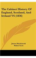 Cabinet History of England, Scotland, and Ireland V6 (1836)