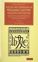 Life and Typography of William Caxton, England's First Printer 2 Volume Set: With Evidence of His Typographical Connection with Colard Mansion, the Printer at Bruges