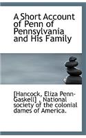 A Short Account of Penn of Pennsylvania and His Family