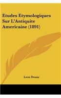 Etudes Etymologiques Sur L'Antiquite Americaine (1891)