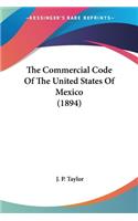 The Commercial Code Of The United States Of Mexico (1894): (English)