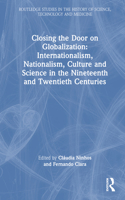 Closing the Door on Globalization: Internationalism, Nationalism, Culture and Science in the Nineteenth and Twentieth Centuries