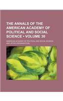 The Annals of the American Academy of Political and Social Science Volume 30