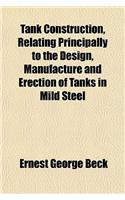 Tank Construction, Relating Principally to the Design, Manufacture and Erection of Tanks in Mild Steel