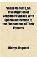 Snake Venoms, an Investigation of Venomous Snakes with Special Reference to the Phenomena of Their Venoms