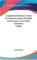 Compendio Historico-Critico de Literatura Latina, Dividido En Lecciones, Con Cuatro Apendices (1866)