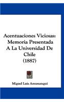Acentuaciones Viciosas: Memoria Presentada a la Universidad de Chile (1887)