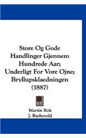Store Og Gode Handlinger Gjennem Hundrede Aar; Underligt for Vore Ojne; Bryllupsklaedningen (1887)
