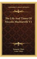 The Life And Times Of Niccolo Machiavelli V1: (English)