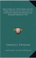 Man's Survival After Death or the Other Side of Life in the Light of Scripture, Human Experience and Modern Research 1920