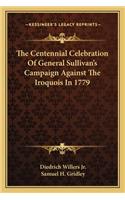 The Centennial Celebration Of General Sullivan's Campaign Against The Iroquois In 1779