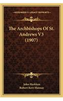 Archbishops of St. Andrews V3 (1907) the Archbishops of St. Andrews V3 (1907)