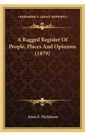 A Ragged Register Of People, Places And Opinions (1879)