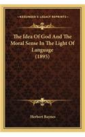 The Idea Of God And The Moral Sense In The Light Of Language (1895)