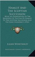 Hamlet and the Scottish Succession: Being an Examination of the Relations of the Play of Hamlet to the Scottish Succession and the Essex Conspiracy (1921)