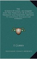 The Science of Logic, an Inquiry Into the Principles of Accurate Thought and Scientific Method