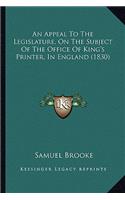 An Appeal To The Legislature, On The Subject Of The Office Of King's Printer, In England (1830)