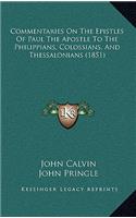 Commentaries On The Epistles Of Paul The Apostle To The Philippians, Colossians, And Thessalonians (1851): (English)