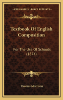 Textbook of English Composition: For the Use of Schools (1874)