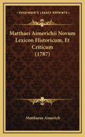 Matthaei Aimerichii Novum Lexicon Historicum, Et Criticum (1787)