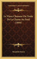 Le Vieux Chasseur Ou Traite De La Chasse Au Fusil (1844): (French)