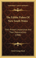 Edible Fishes Of New South Wales: Their Present Importance And Their Potentialities (1908)