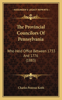 Provincial Councilors Of Pennsylvania: Who Held Office Between 1733 And 1776 (1883)