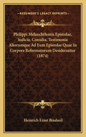 Philippi Melanchthonis Epistolae, Iudicia, Consilia, Testimonia Aliorumque Ad Eum Epistolae Quae In Corpore Reformatorum Desiderantur (1874)
