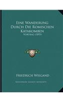 Eine Wanderung Durch Die Romischen Katakomben: Vortrag (1893)
