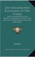 Die Ungarischen Fluchtlin In Der Turkei: Eine Zusammenstellung Bisher Unbekannter Daten Zur Geschichte Der Emigration Von 1849 (1851)