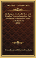 Die Burgen, Kloster, Kirchen Und Kapellen Wurttembergs Und Der Preussisch-Hohenzollern'schen Landestheile V5 (1861)