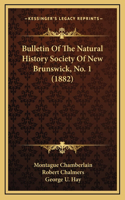 Bulletin Of The Natural History Society Of New Brunswick, No. 1 (1882)